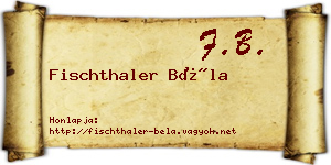 Fischthaler Béla névjegykártya